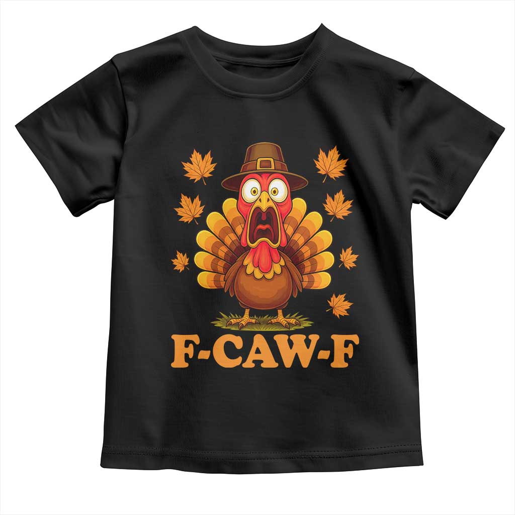 F-Caw-F Funny Turkey Toddler T Shirt Happy Thanksgiving Day Autumn Family Dinner - Wonder Print Shop