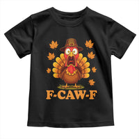 F-Caw-F Funny Turkey Toddler T Shirt Happy Thanksgiving Day Autumn Family Dinner - Wonder Print Shop