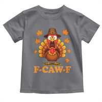 F-Caw-F Funny Turkey Toddler T Shirt Happy Thanksgiving Day Autumn Family Dinner - Wonder Print Shop