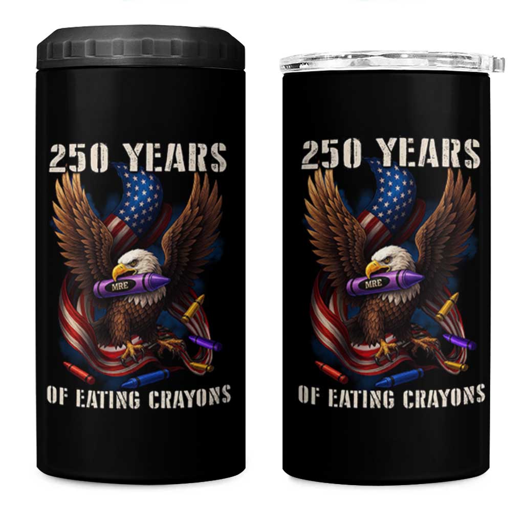 250 Years Of Eating Crayons 4 in 1 Can Cooler Tumbler Funny Eagle 250th Anniversary Veterans Gifts - Wonder Print Shop