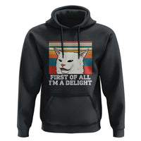 Cat Meme Hoodie First Of All I'm A Delight Sarcastic Angry Cat