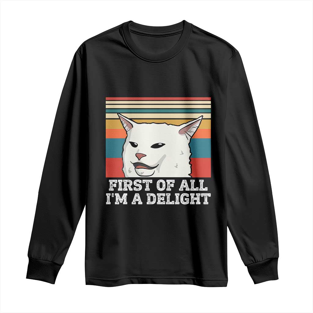 Cat Meme Long Sleeve Shirt First Of All I'm A Delight Sarcastic Angry Cat