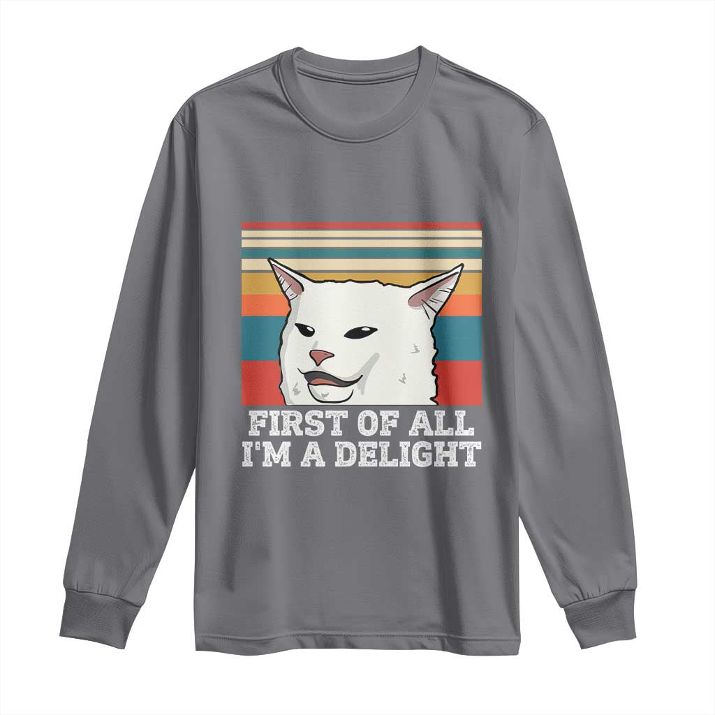 Cat Meme Long Sleeve Shirt First Of All I'm A Delight Sarcastic Angry Cat