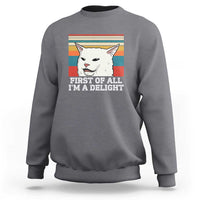 Cat Meme Sweatshirt First Of All I'm A Delight Sarcastic Angry Cat