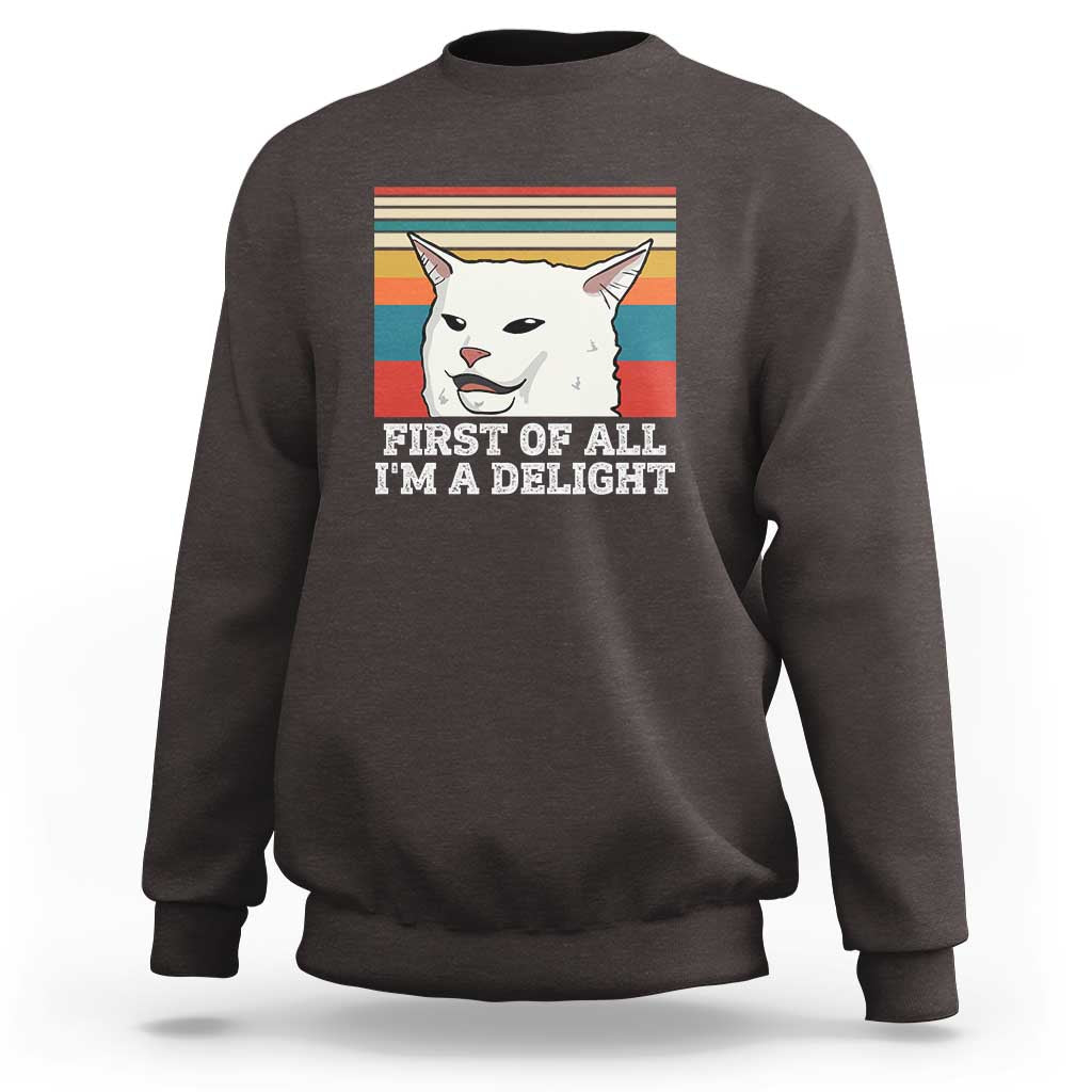 Cat Meme Sweatshirt First Of All I'm A Delight Sarcastic Angry Cat