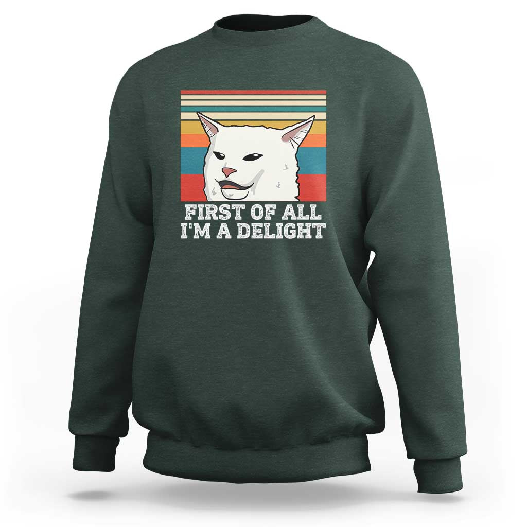 Cat Meme Sweatshirt First Of All I'm A Delight Sarcastic Angry Cat