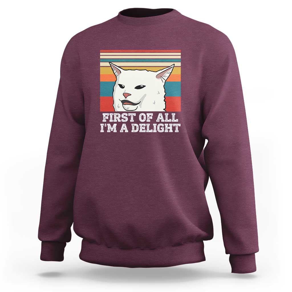 Cat Meme Sweatshirt First Of All I'm A Delight Sarcastic Angry Cat