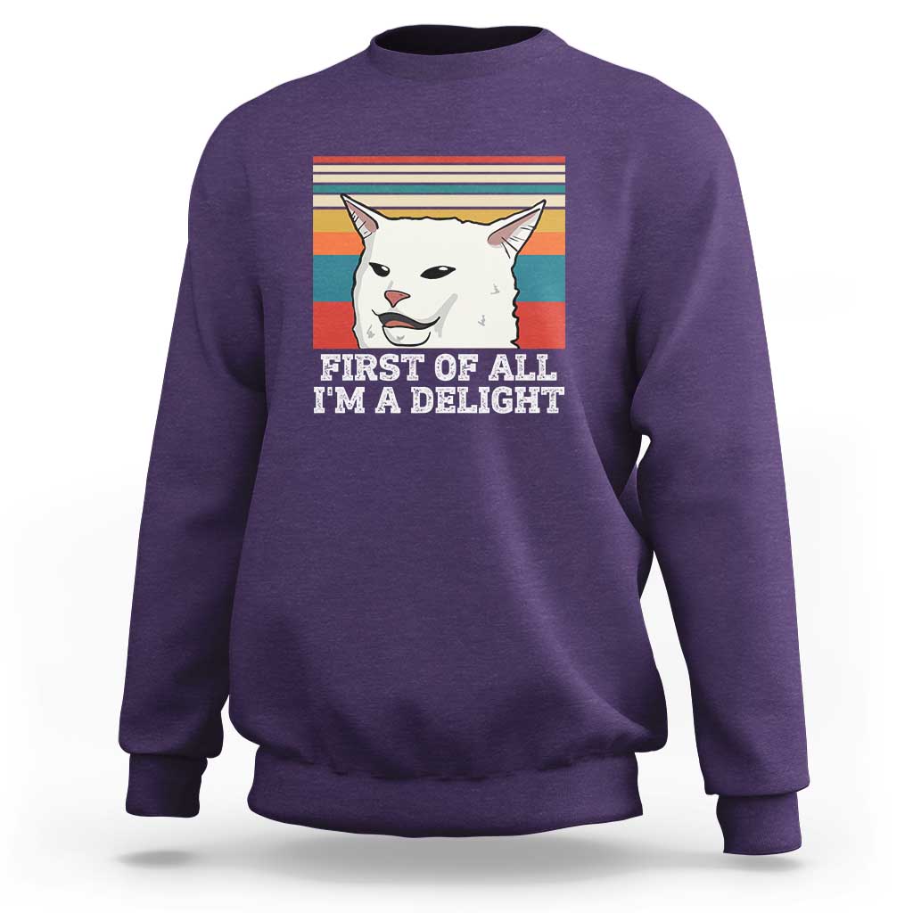 Cat Meme Sweatshirt First Of All I'm A Delight Sarcastic Angry Cat