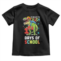 Ready To Crush 100 Days Of School Toddler T Shirt T Rex Dinosaur Boys