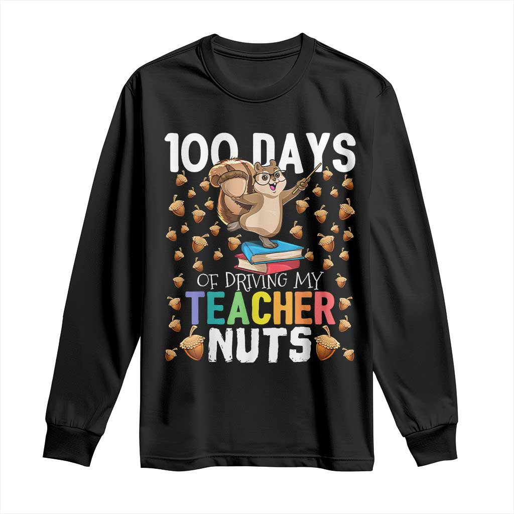 100 Days Of School Long Sleeve Shirt 100th Day Driving My Teacher Nuts Squirrel School