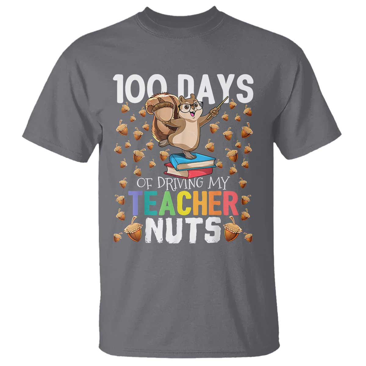 100 Days Of School T Shirt 100th Day Driving My Teacher Nuts Squirrel School - Wonder Print Shop