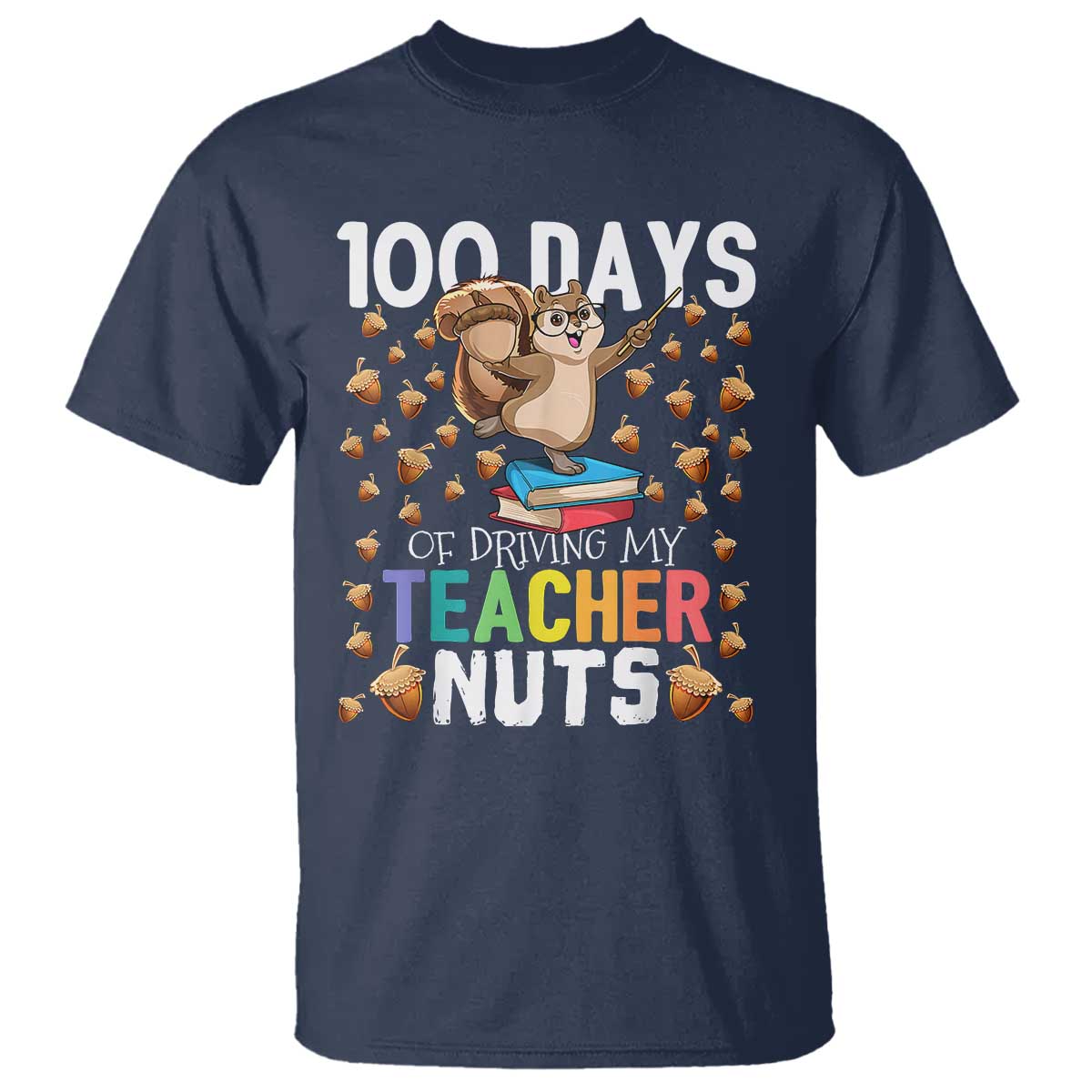 100 Days Of School T Shirt 100th Day Driving My Teacher Nuts Squirrel School - Wonder Print Shop