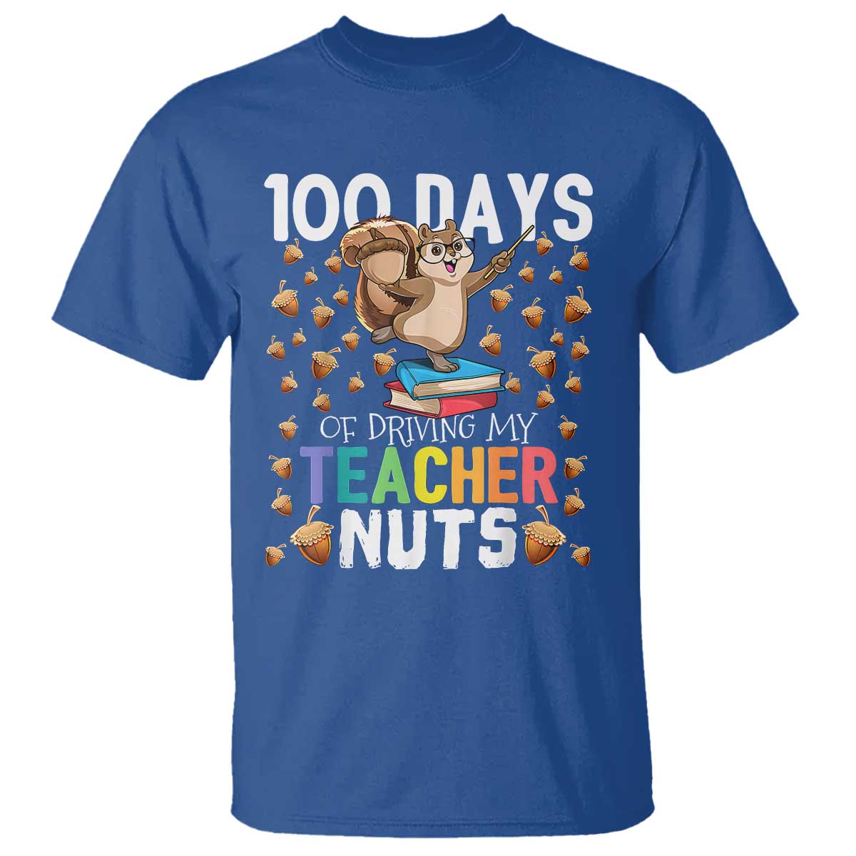 100 Days Of School T Shirt 100th Day Driving My Teacher Nuts Squirrel School - Wonder Print Shop