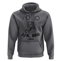 Yolo Jk BRB Jesus Hoodie Funny Easter Day Ressurection Christians - Wonder Print Shop