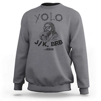 Yolo Jk BRB Jesus Sweatshirt Funny Easter Day Ressurection Christians - Wonder Print Shop
