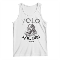 Yolo Jk BRB Jesus Tank Top Funny Easter Day Ressurection Christians - Wonder Print Shop