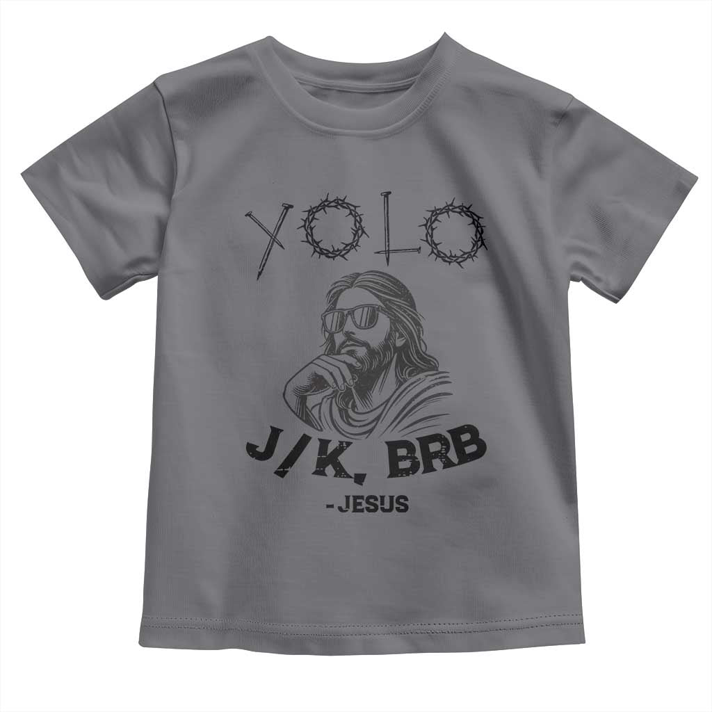 Yolo Jk BRB Jesus Toddler T Shirt Funny Easter Day Ressurection Christians - Wonder Print Shop
