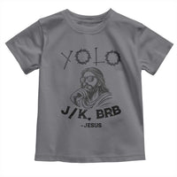 Yolo Jk BRB Jesus Toddler T Shirt Funny Easter Day Ressurection Christians - Wonder Print Shop