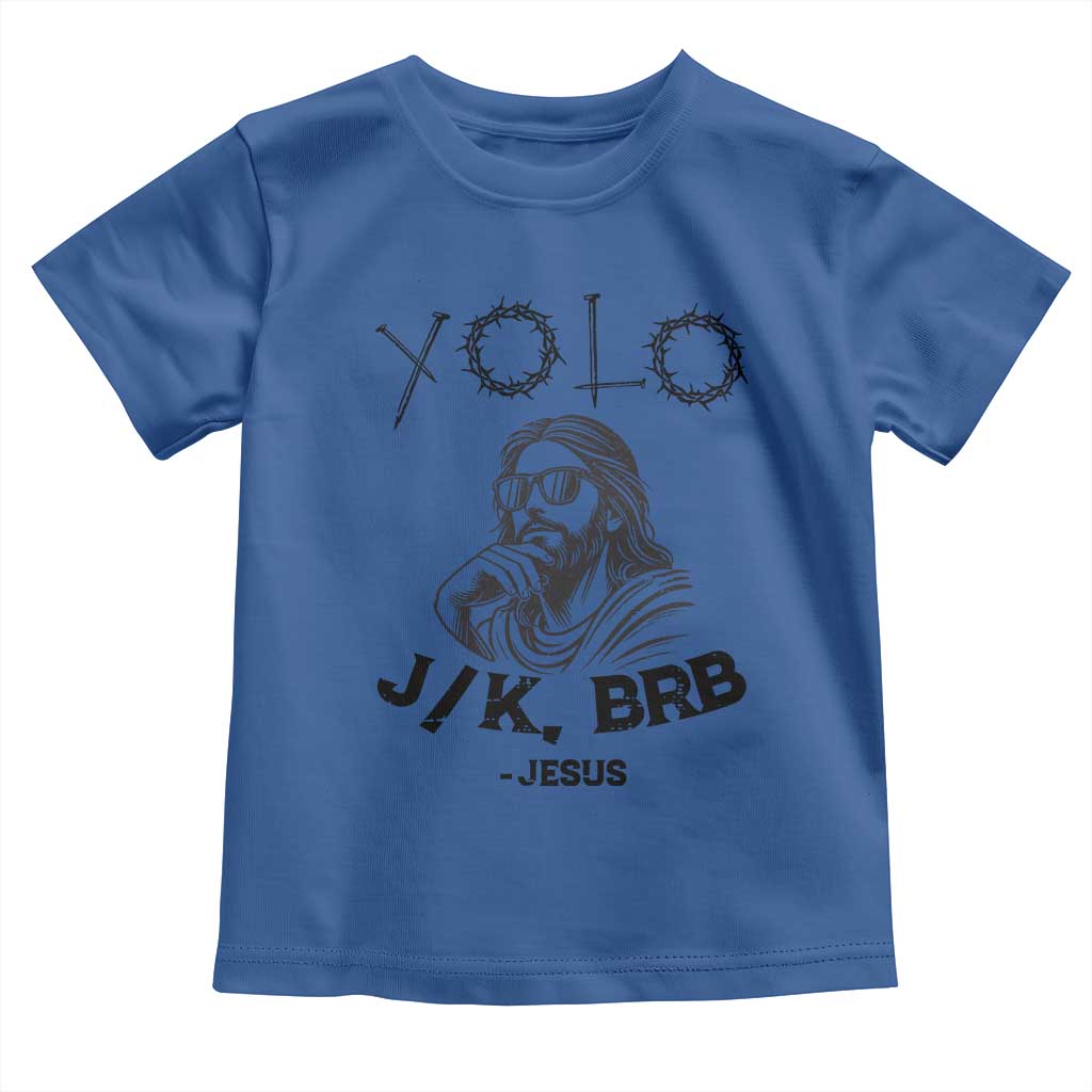 Yolo Jk BRB Jesus Toddler T Shirt Funny Easter Day Ressurection Christians - Wonder Print Shop