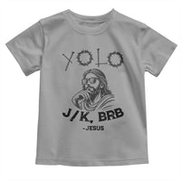 Yolo Jk BRB Jesus Toddler T Shirt Funny Easter Day Ressurection Christians - Wonder Print Shop