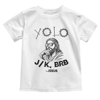 Yolo Jk BRB Jesus Toddler T Shirt Funny Easter Day Ressurection Christians - Wonder Print Shop
