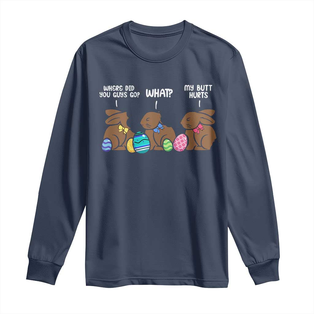 Funny Easter Bunny Long Sleeve Shirt Chocolate Rabbit Where Did You Guys Go