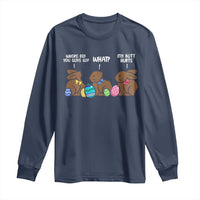 Funny Easter Bunny Long Sleeve Shirt Chocolate Rabbit Where Did You Guys Go
