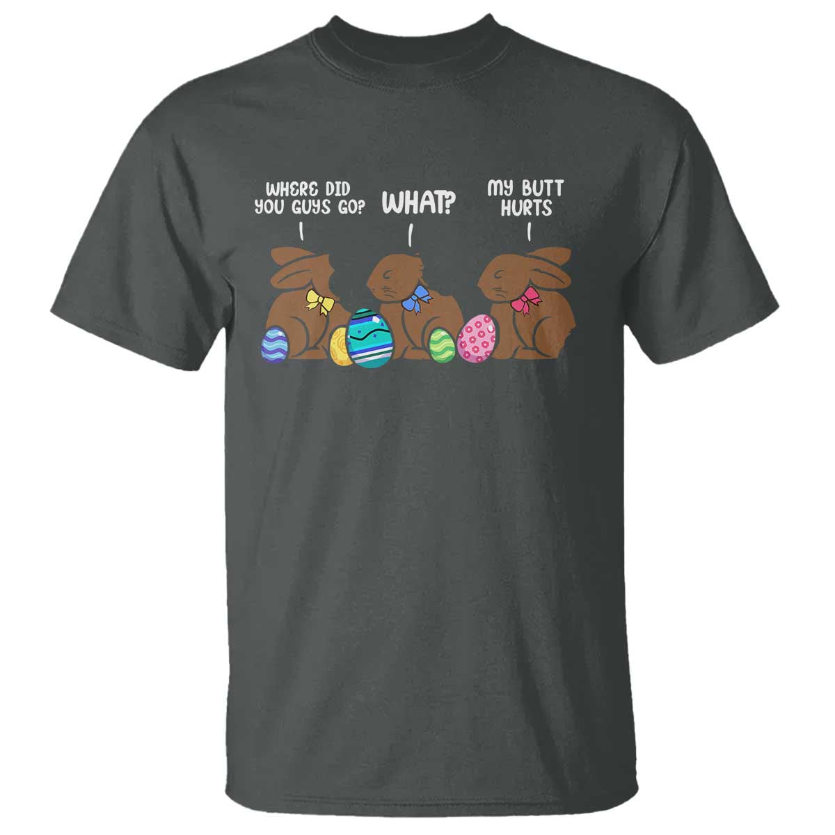 Funny Easter Bunny T Shirt Chocolate Rabbit Where Did You Guys Go