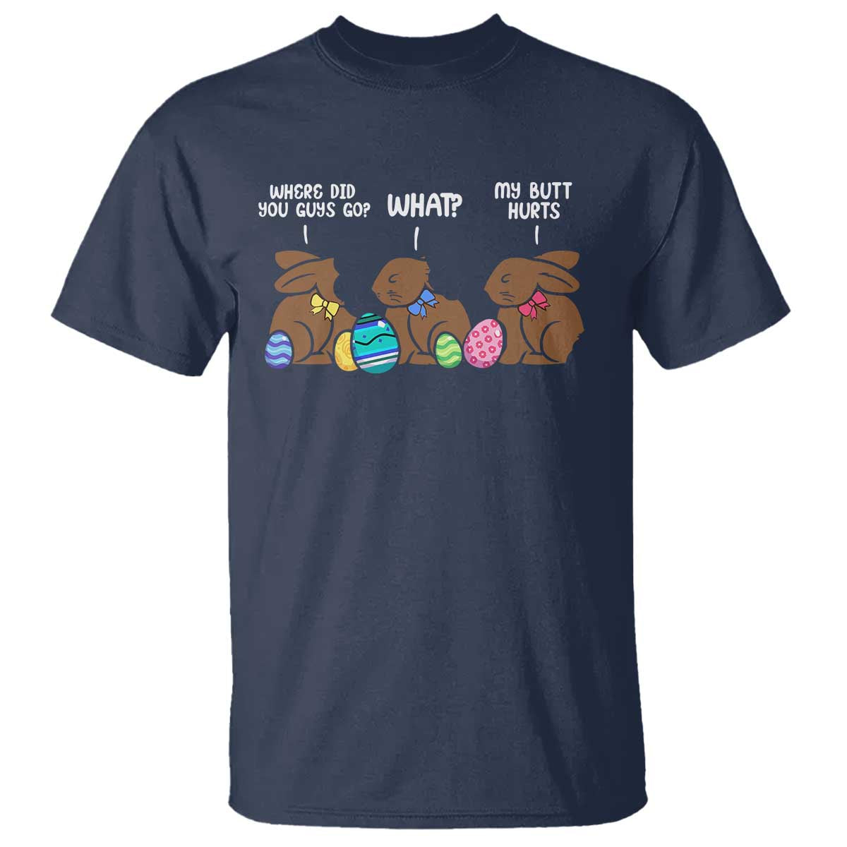 Funny Easter Bunny T Shirt Chocolate Rabbit Where Did You Guys Go