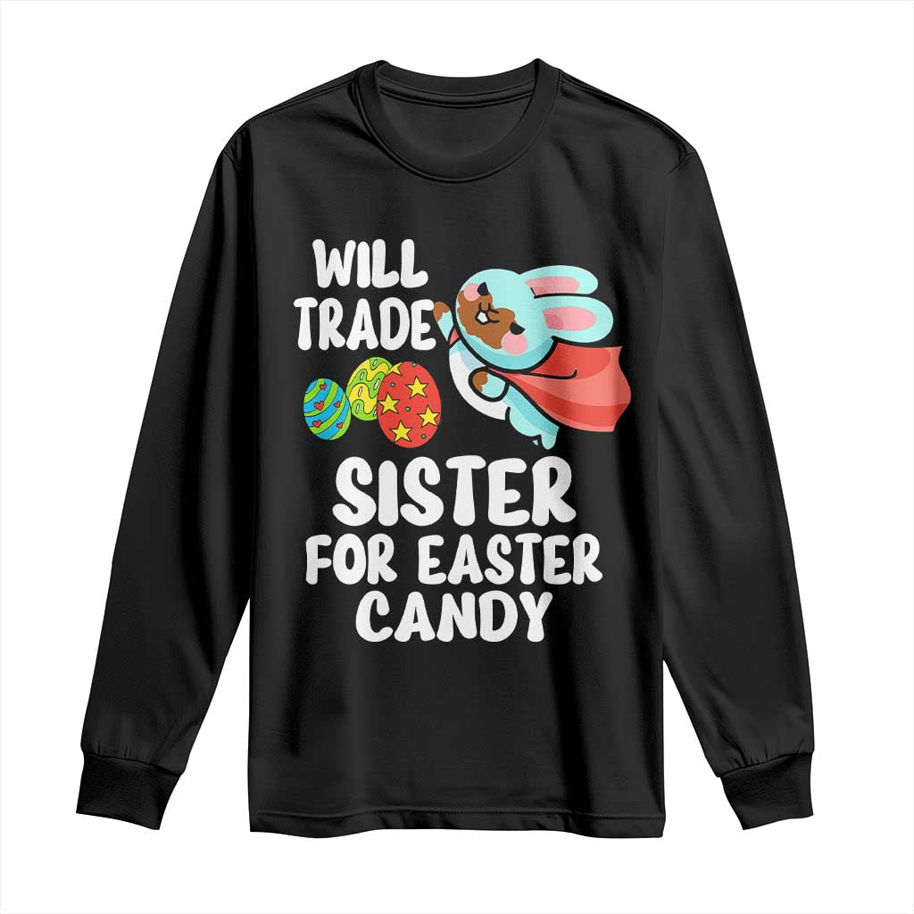 Funny Boys Easter Long Sleeve Shirt Will Trade Sister For Easter Candy
