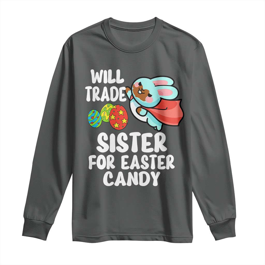 Funny Boys Easter Long Sleeve Shirt Will Trade Sister For Easter Candy
