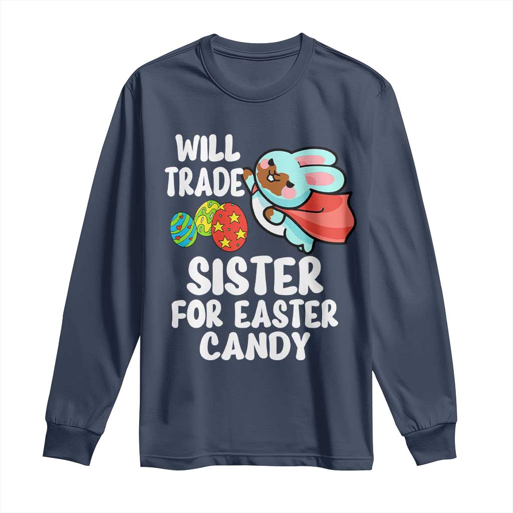 Funny Boys Easter Long Sleeve Shirt Will Trade Sister For Easter Candy