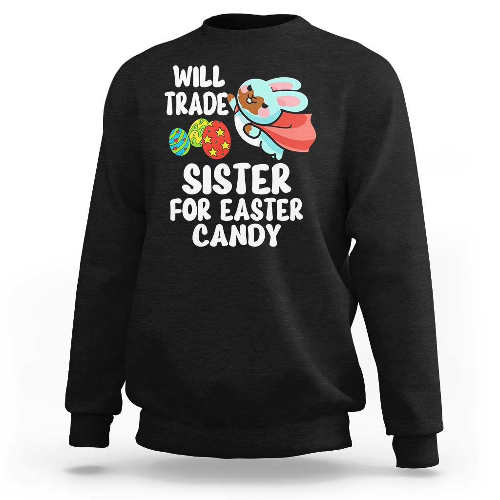 Funny Boys Easter Sweatshirt Will Trade Sister For Easter Candy