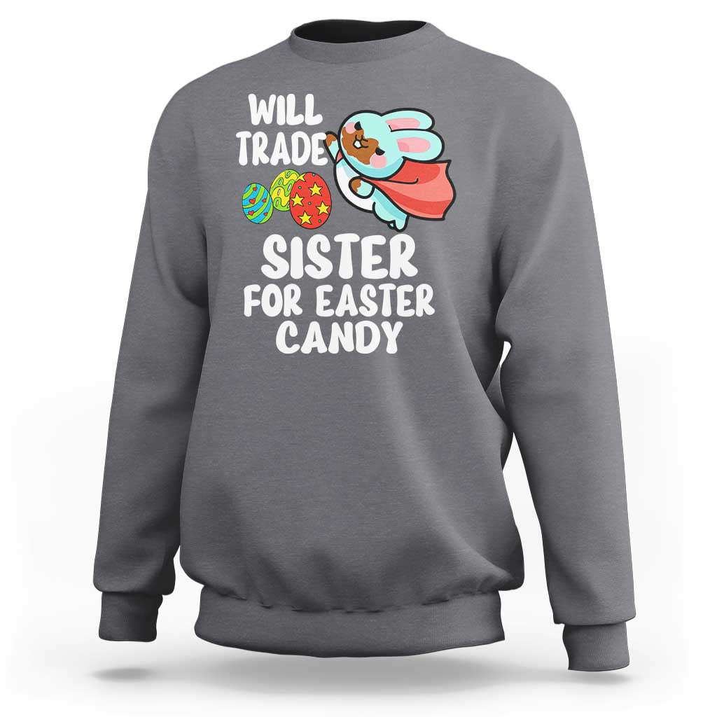 Funny Boys Easter Sweatshirt Will Trade Sister For Easter Candy