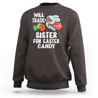 Funny Boys Easter Sweatshirt Will Trade Sister For Easter Candy