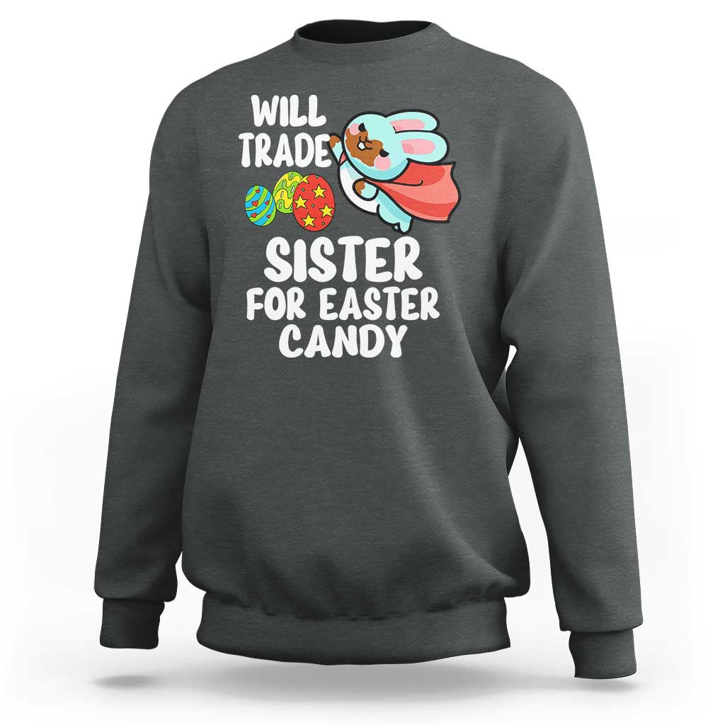 Funny Boys Easter Sweatshirt Will Trade Sister For Easter Candy