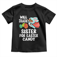 Funny Boys Easter Toddler T Shirt Will Trade Sister For Easter Candy