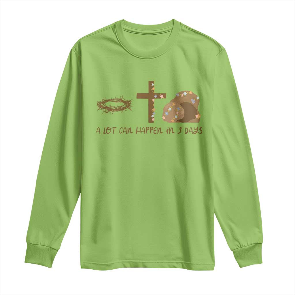 Christian Easter Long Sleeve Shirt A Lot Can Happen In Three Days