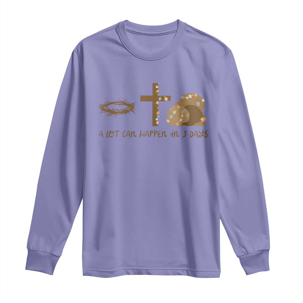 Christian Easter Long Sleeve Shirt A Lot Can Happen In Three Days
