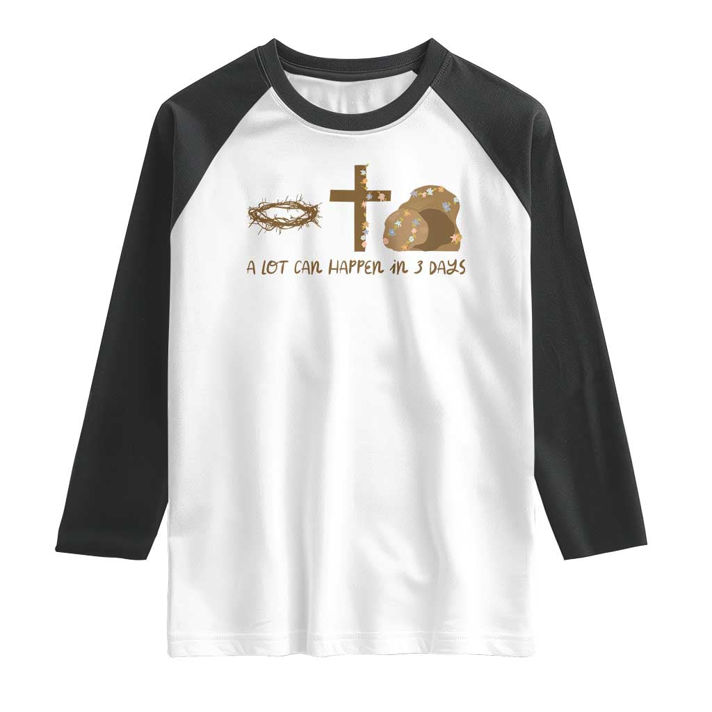 Christian Easter Raglan Shirt A Lot Can Happen In Three Days