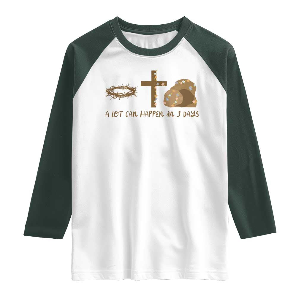Christian Easter Raglan Shirt A Lot Can Happen In Three Days