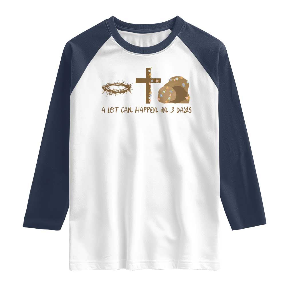 Christian Easter Raglan Shirt A Lot Can Happen In Three Days