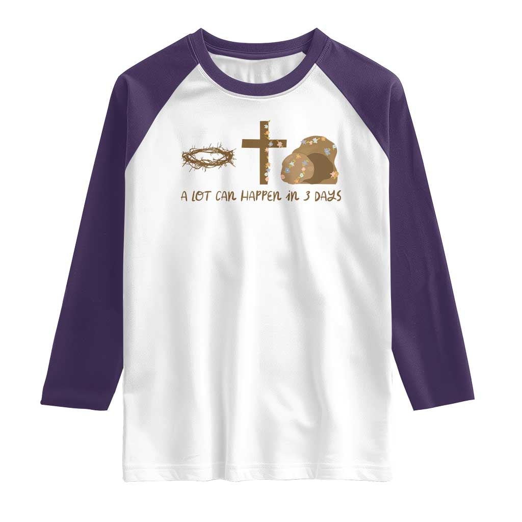Christian Easter Raglan Shirt A Lot Can Happen In Three Days