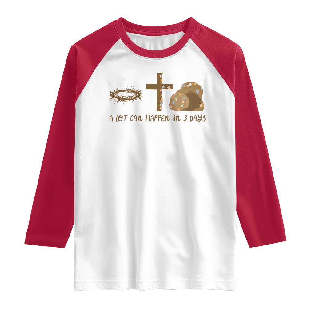 Christian Easter Raglan Shirt A Lot Can Happen In Three Days