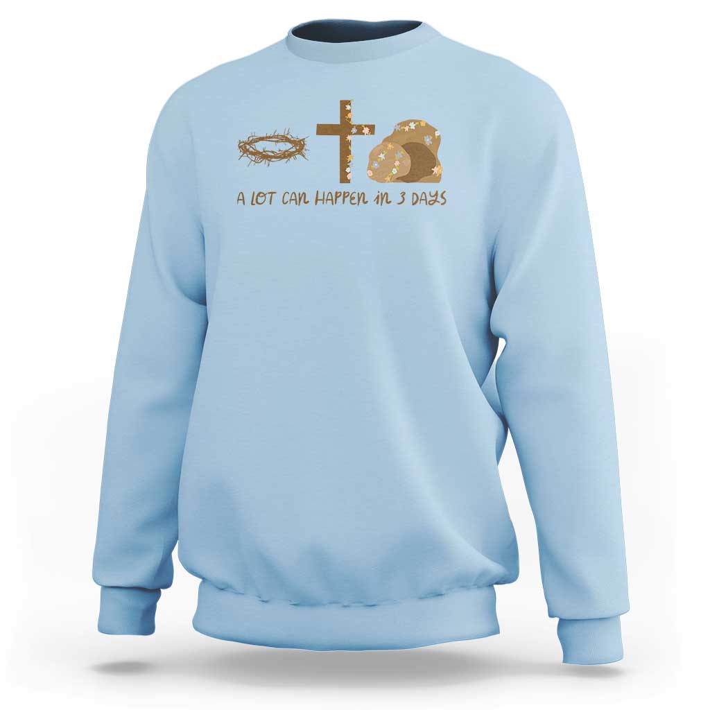 Christian Easter Sweatshirt A Lot Can Happen In Three Days