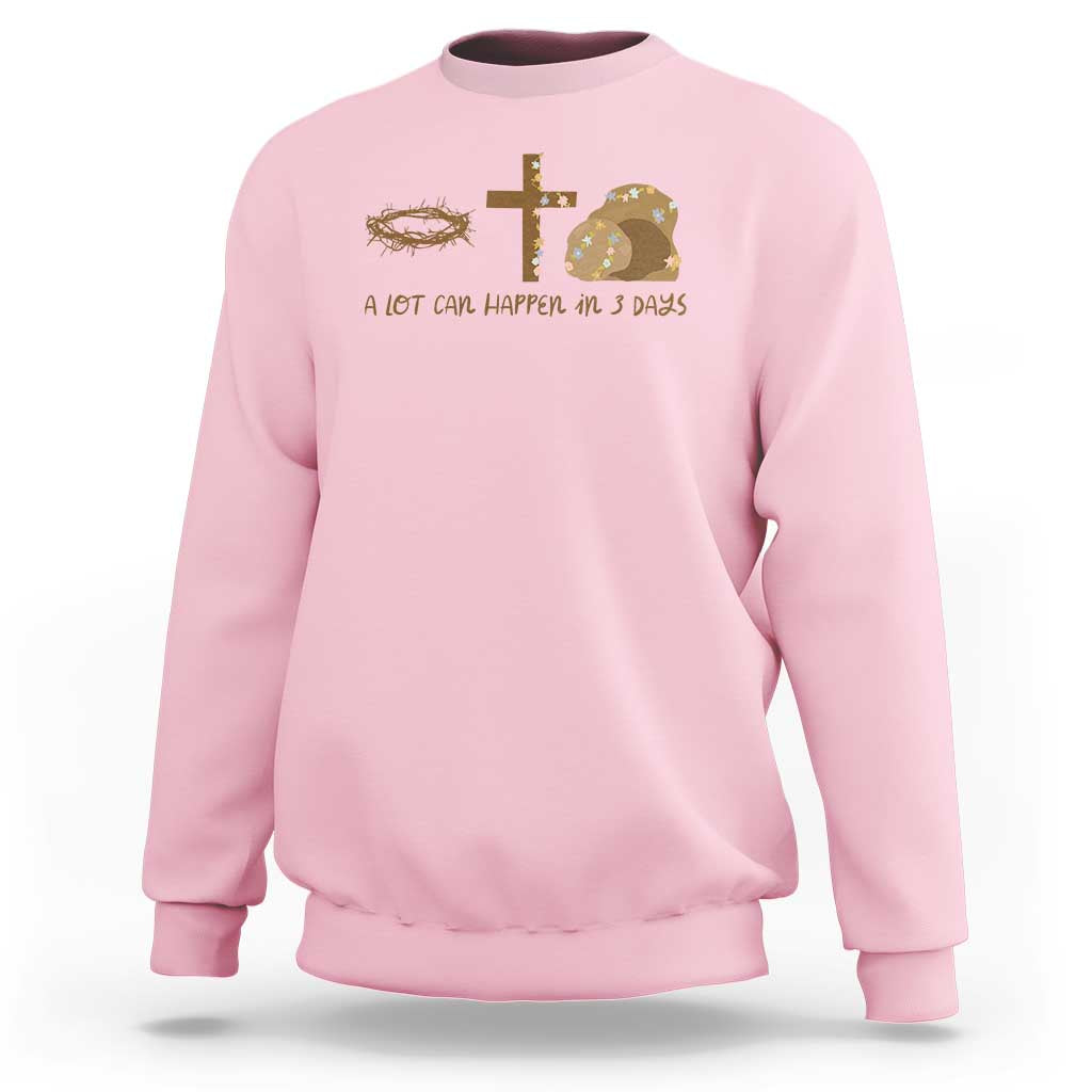 Christian Easter Sweatshirt A Lot Can Happen In Three Days