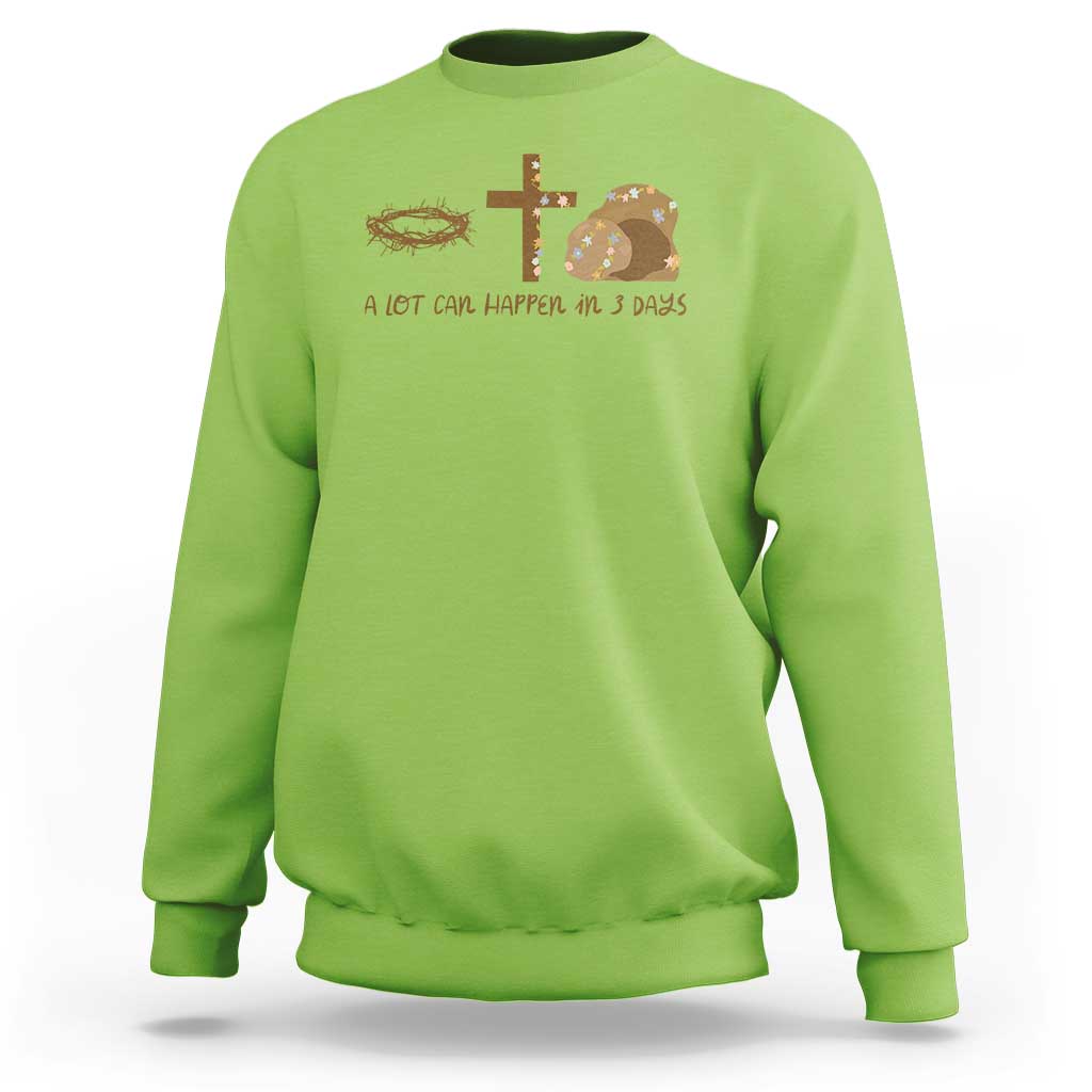 Christian Easter Sweatshirt A Lot Can Happen In Three Days
