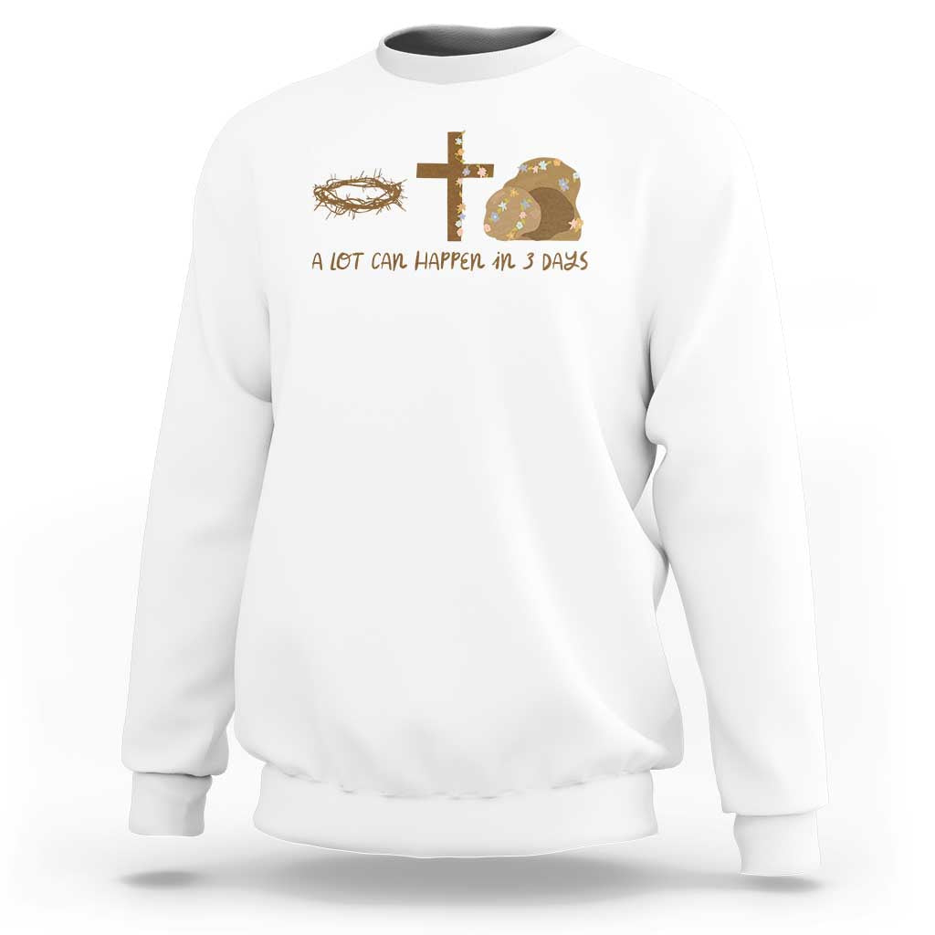 Christian Easter Sweatshirt A Lot Can Happen In Three Days