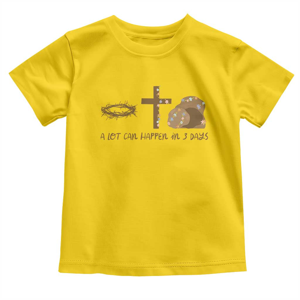 Christian Easter Toddler T Shirt A Lot Can Happen In Three Days