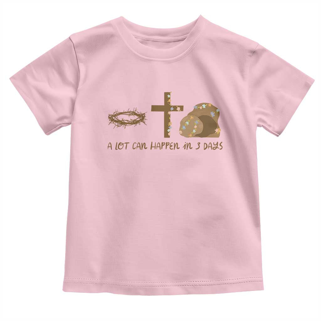 Christian Easter Toddler T Shirt A Lot Can Happen In Three Days
